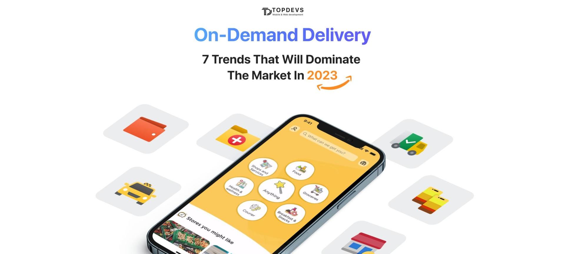 On-Demand Delivery: 7 Trends That Will Dominate The Market In 2023