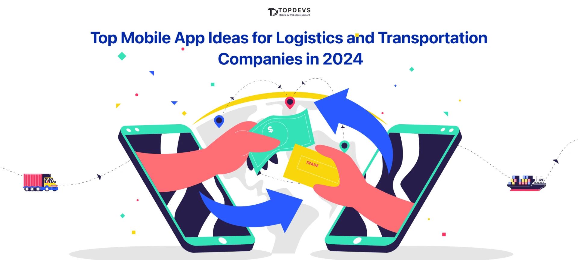 Top Mobile App Ideas for Logistics and Transportation Companies in 2024