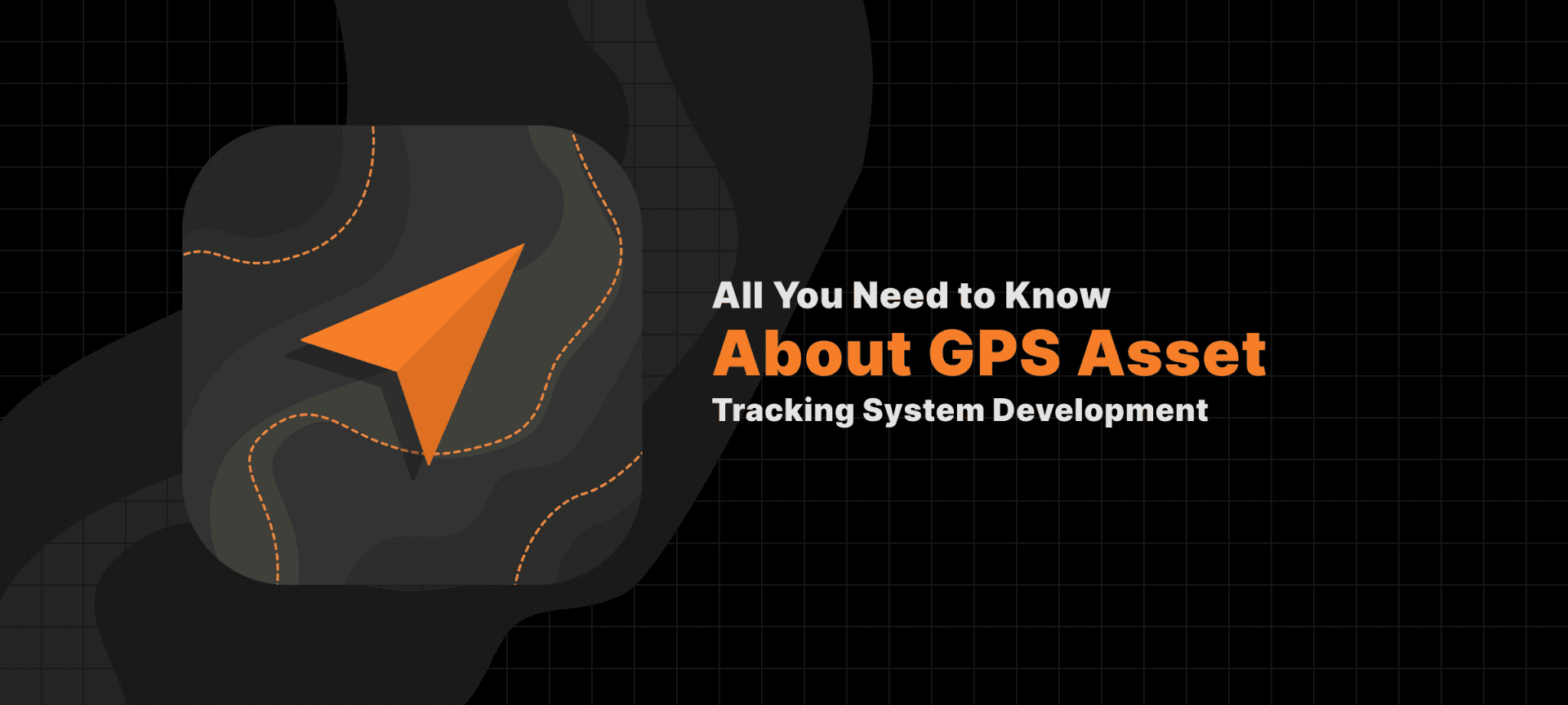 All You Need to Know About GPS Asset Tracking System Development