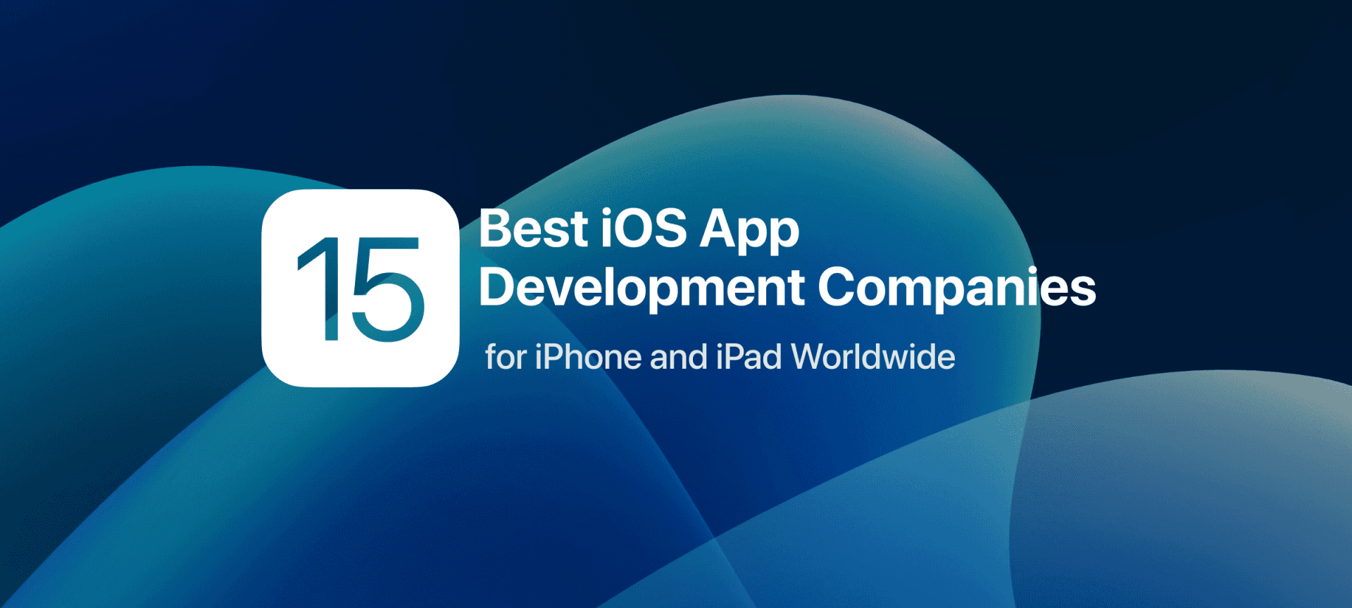 15 Best iOS App Development Companies for iPhone and iPad Worldwide
