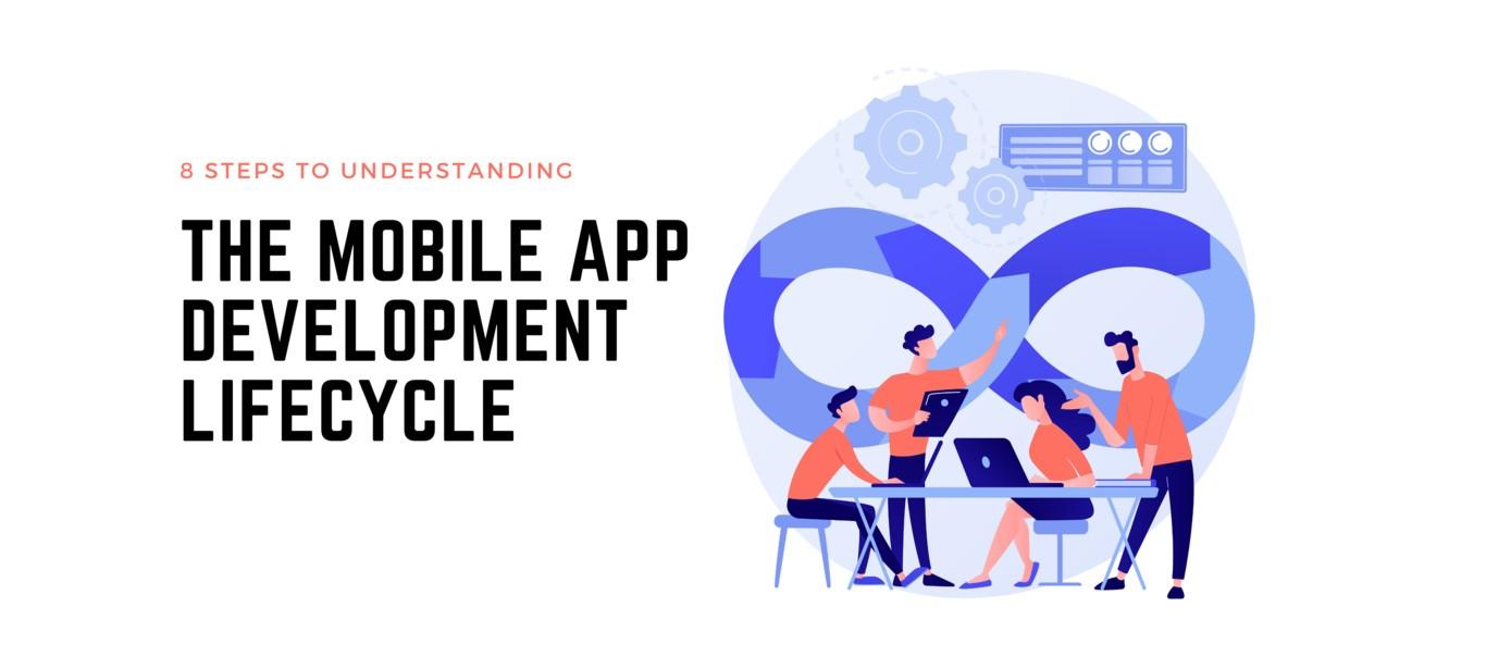 8 Steps to Understanding The Mobile App Development Lifecycle