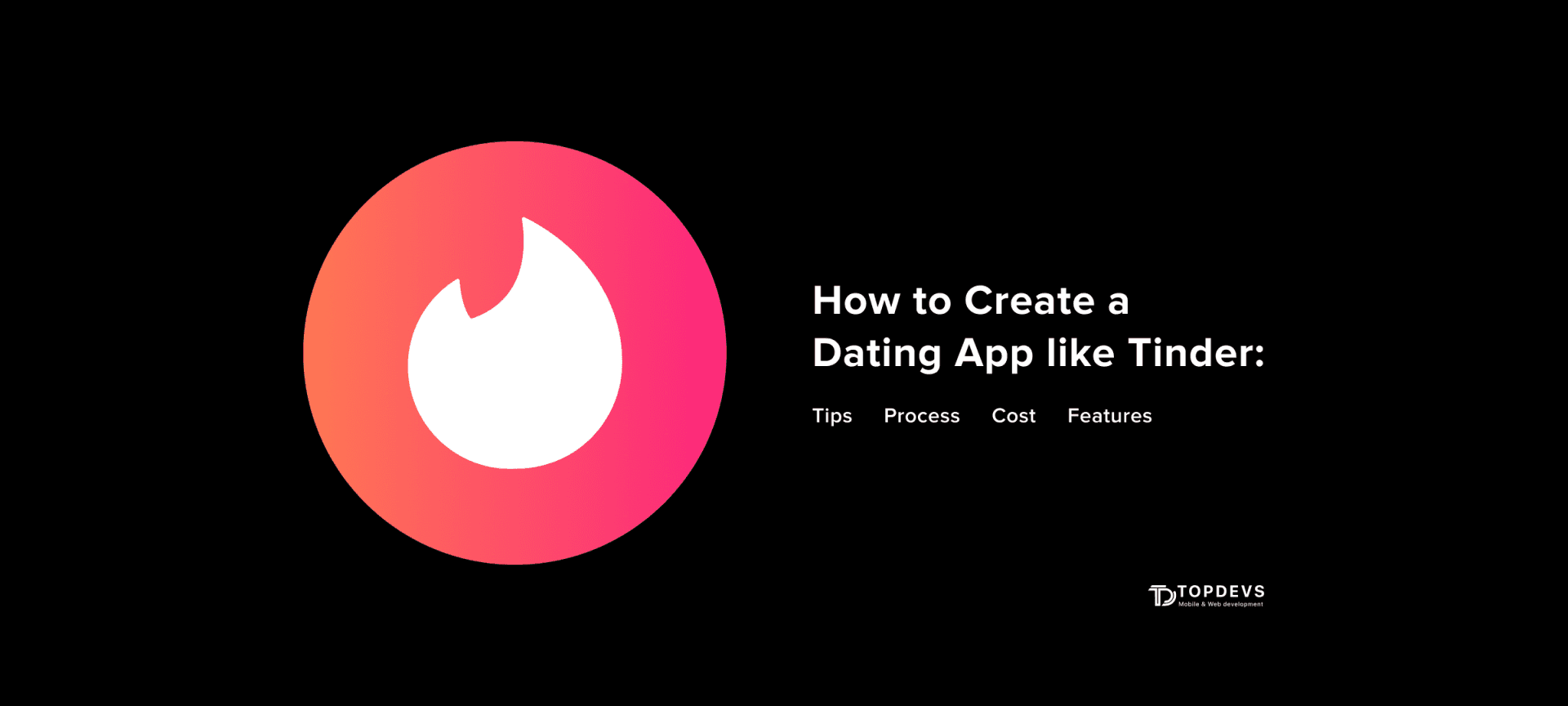 How to Create a Dating App like Tinder: Tips, Features, Process, and Cost