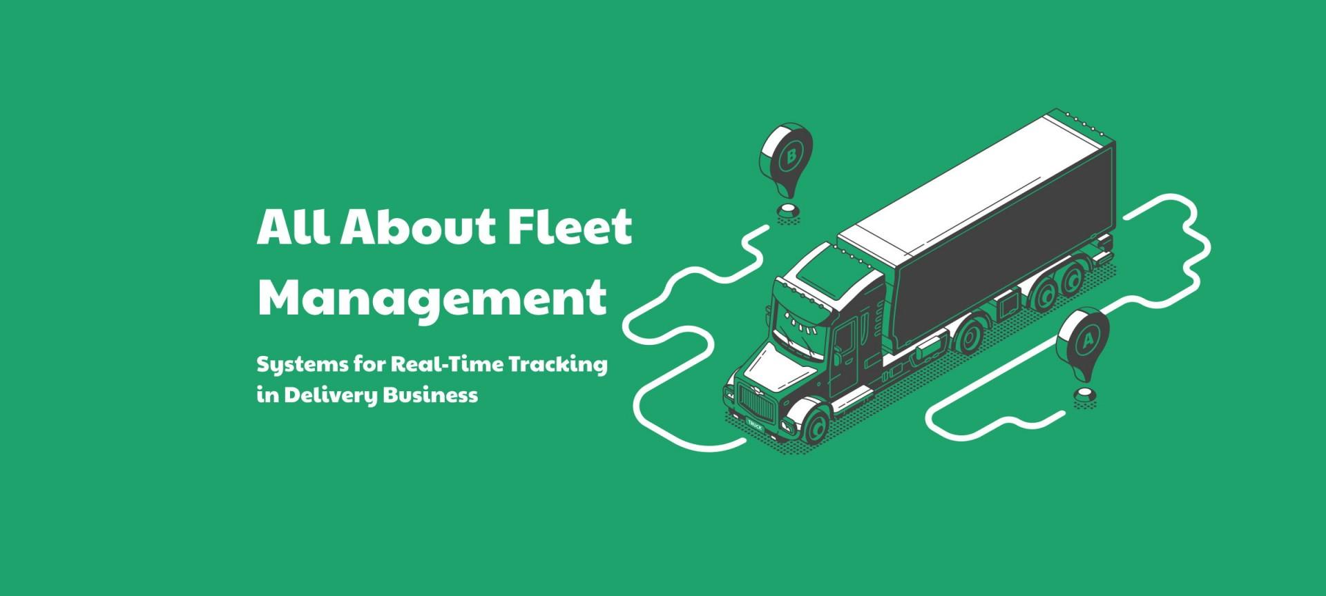 All About Fleet Management Systems for Real-Time Tracking in Delivery Business