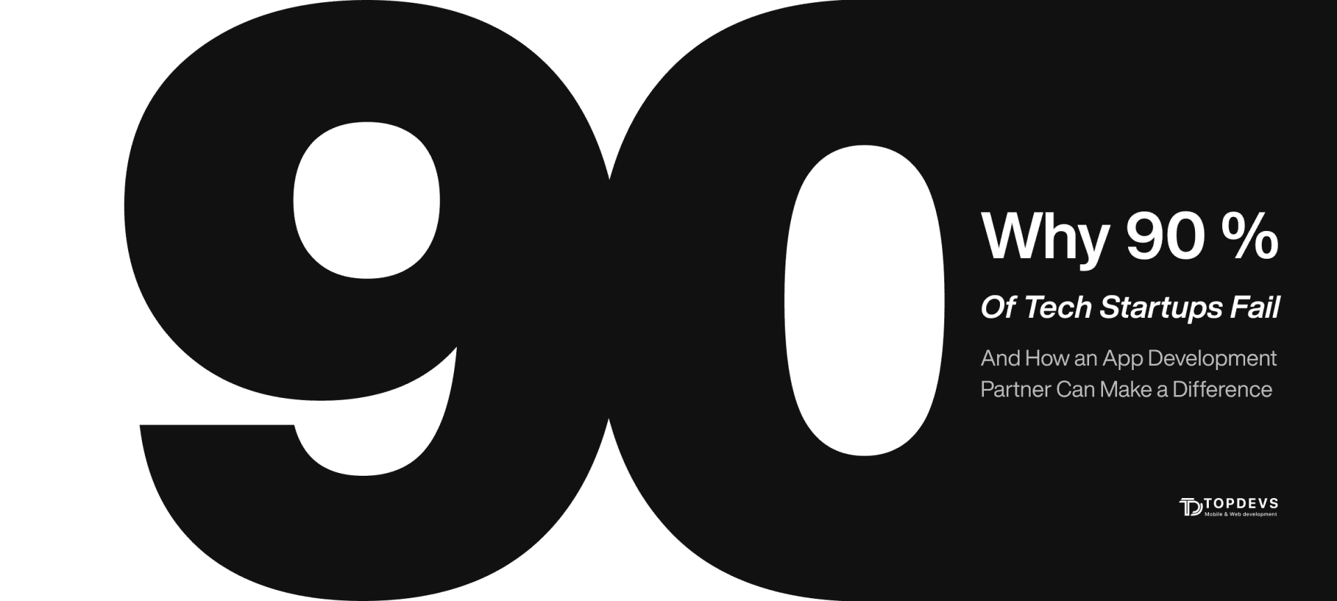 Why 90% Of Tech Startups Fail and How an App Development Partner Can Make a Difference