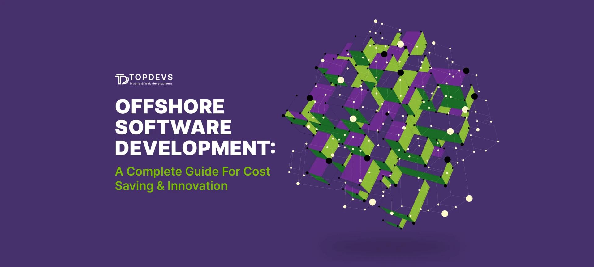 Offshore Software Development: A Complete Guide For Cost Saving & Innovation
