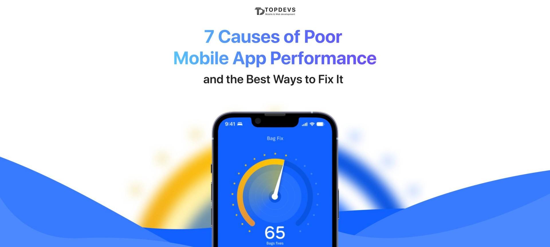 7 Causes of Poor Mobile App Performance and the Best Ways to Fix It