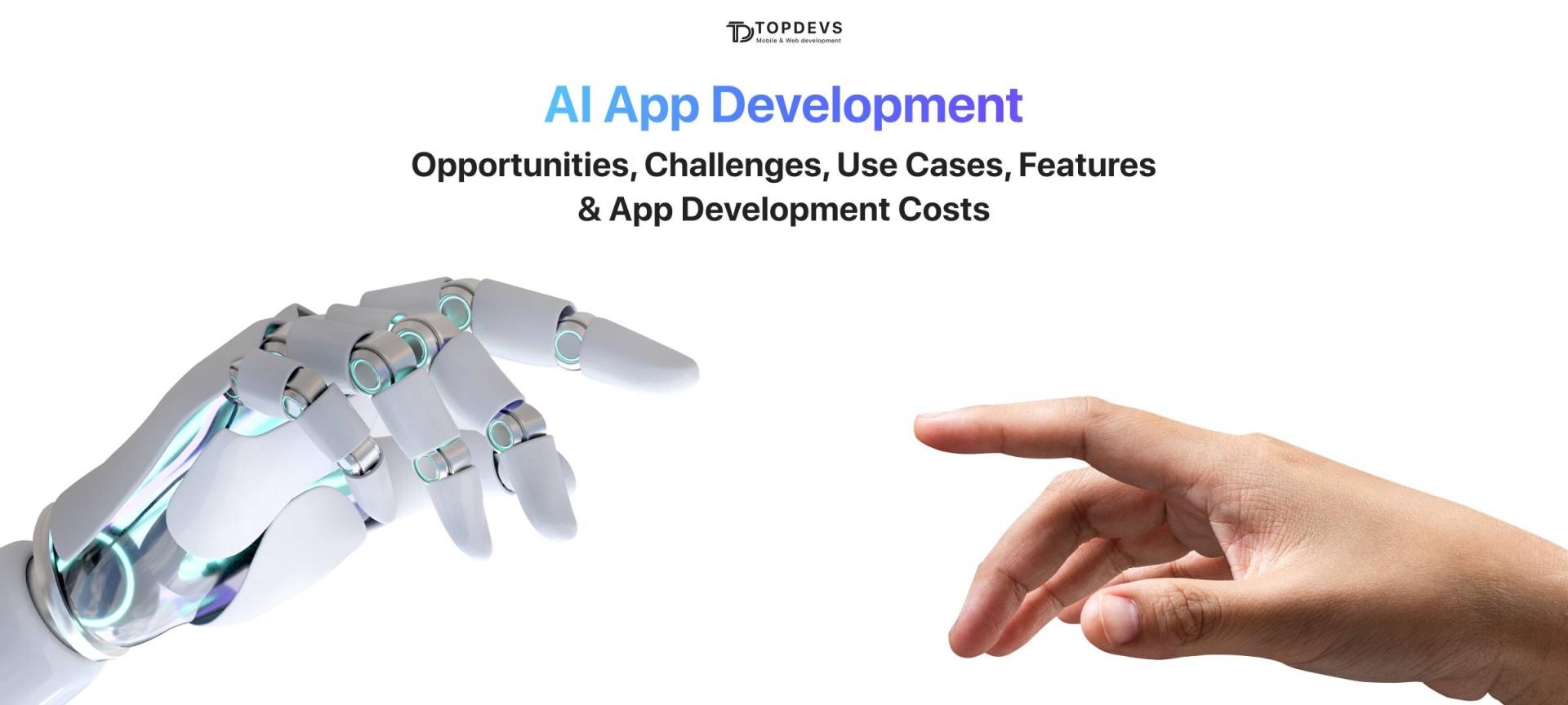 AI App Development: Opportunities, Challenges, Use Cases, Features & App Development Costs