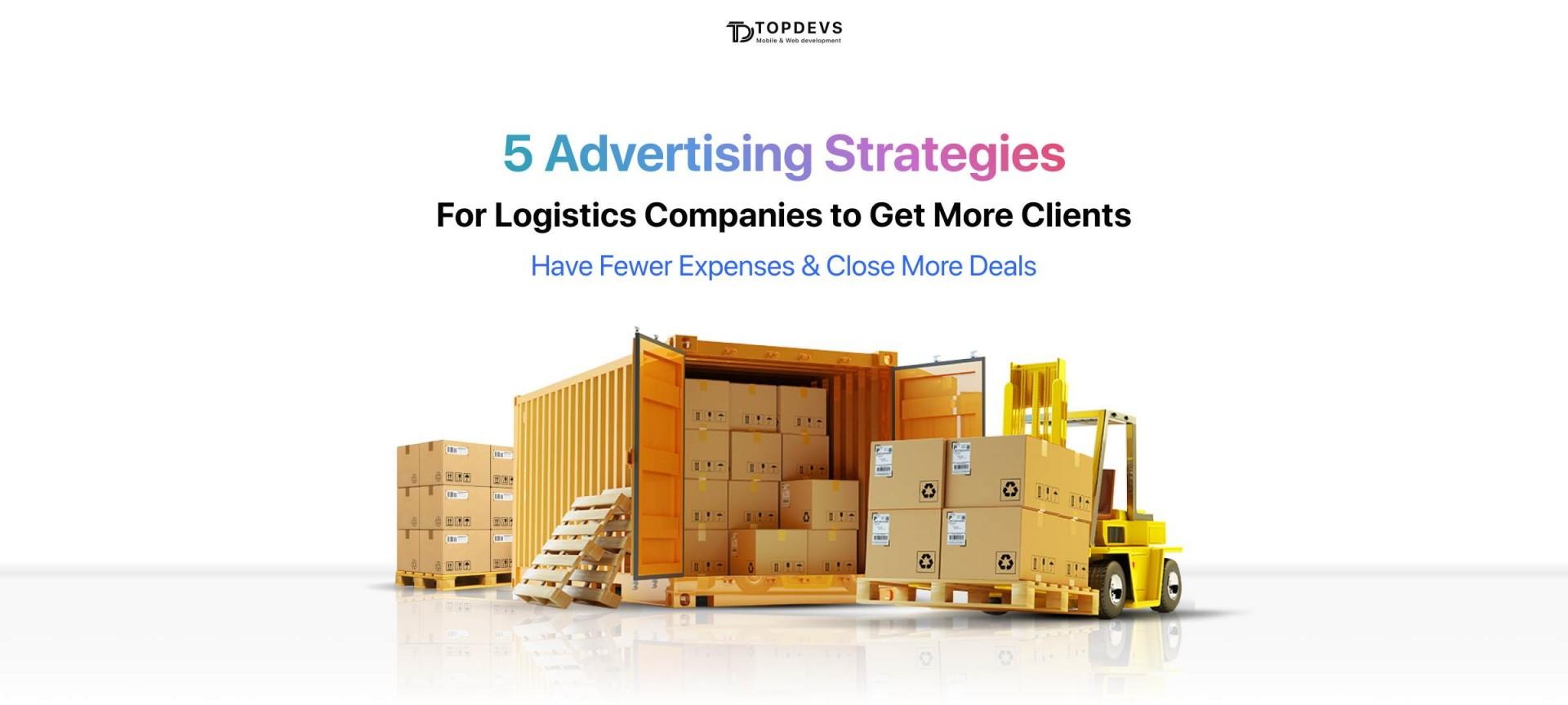 5 Advertising Strategies for Logistics Companies to Get More Clients & Have Fewer Expenses