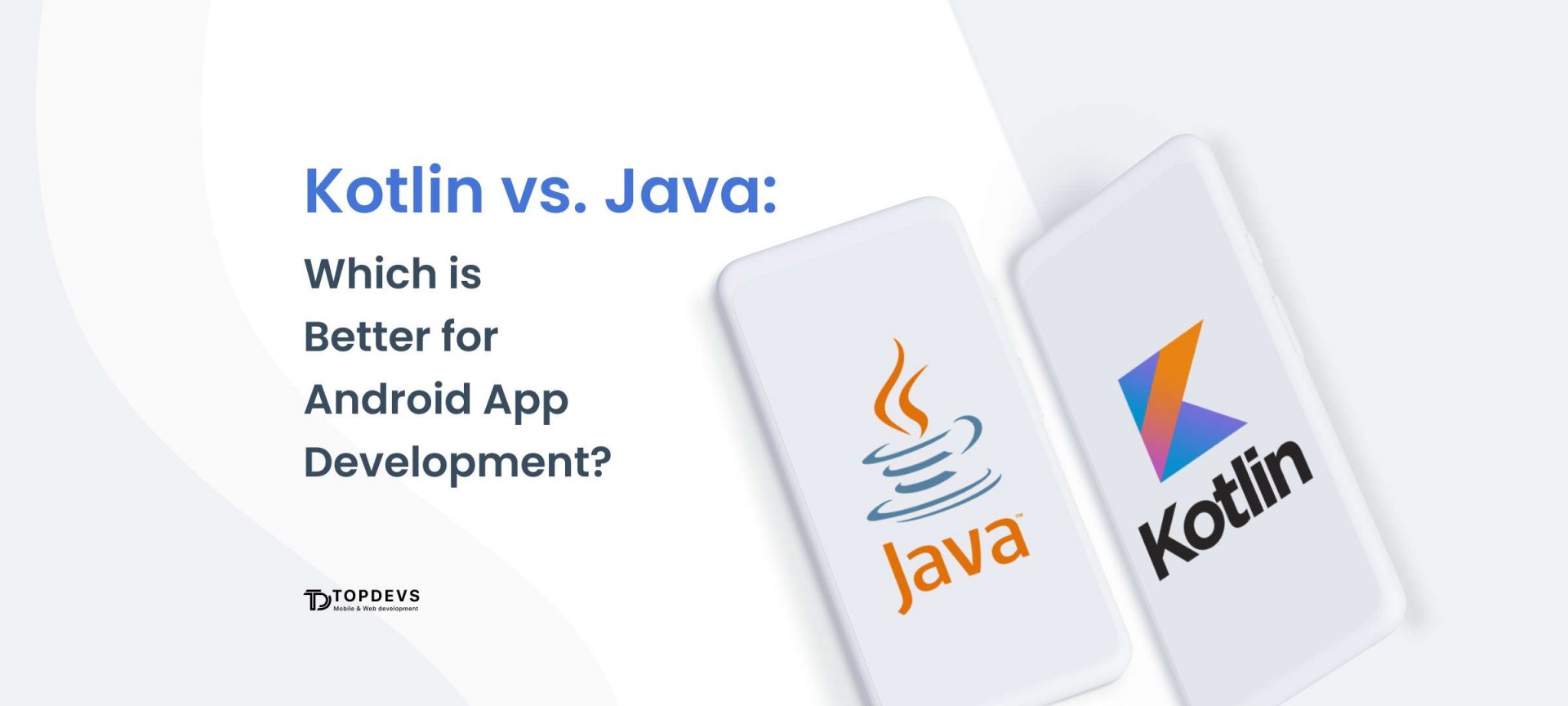 Java Vs. Kotlin: What To Use For Your App - TopDevs Blog